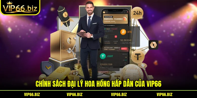 Chính sách đại lý hoa hồng hấp dẫn của VIP66
