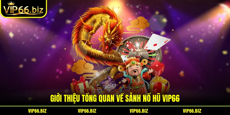 Giới thiệu tổng quan về sảnh Nổ Hũ VIP66 Giới thiệu tổng quan về sảnh Nổ Hũ VIP66