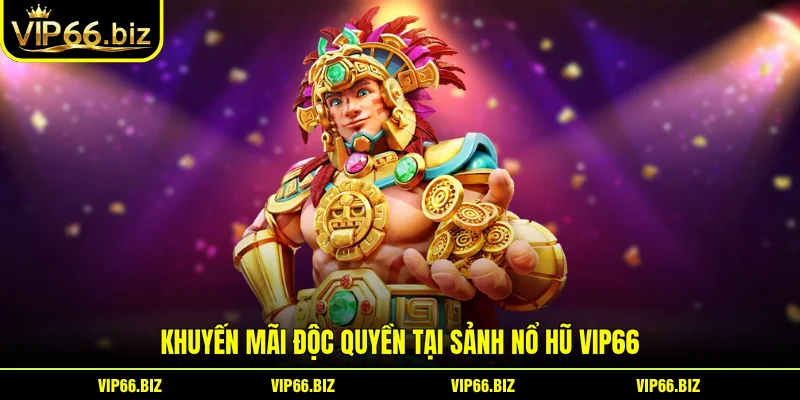 Khuyến mãi độc quyền tại sảnh Nổ Hũ VIP66 Khuyến mãi độc quyền tại sảnh Nổ Hũ VIP66